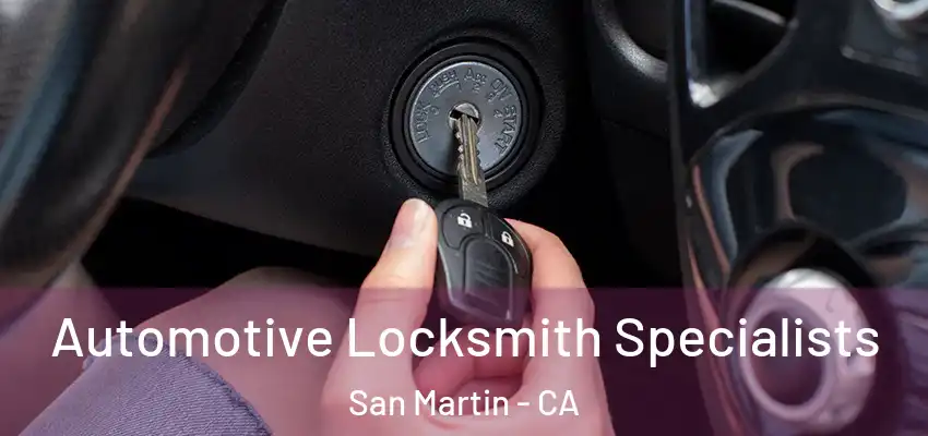  Automotive Locksmith Specialists San Martin - CA