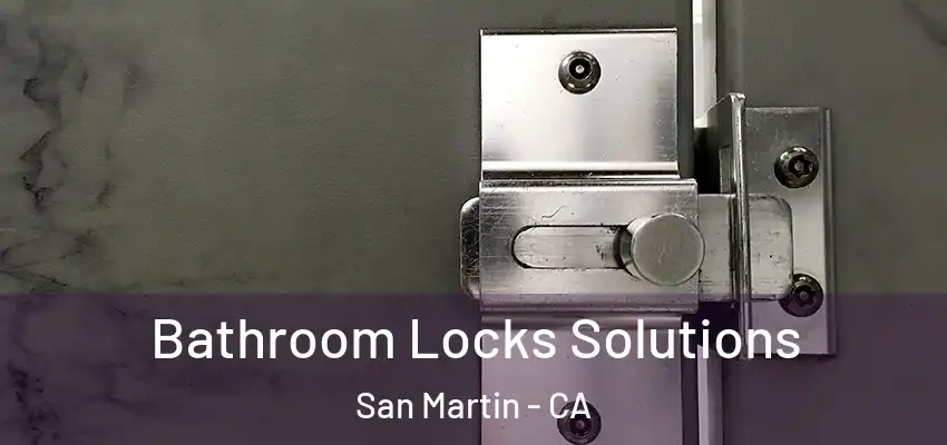  Bathroom Locks Solutions San Martin - CA