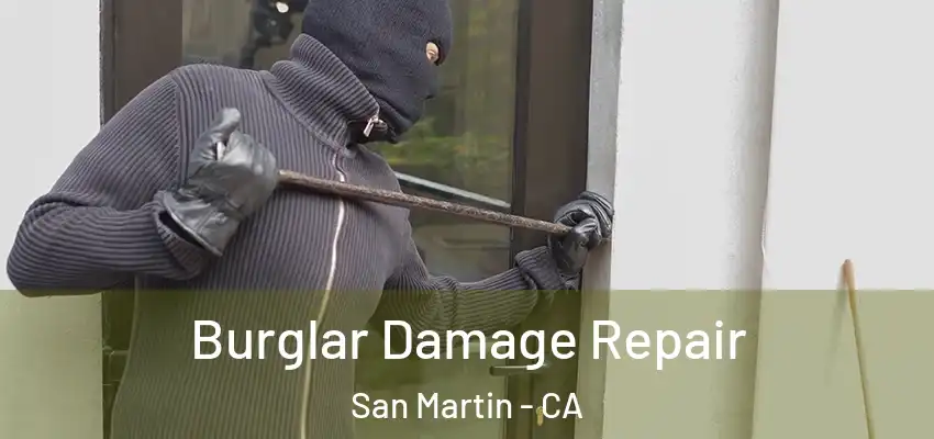 Burglar Damage Repair San Martin - CA
