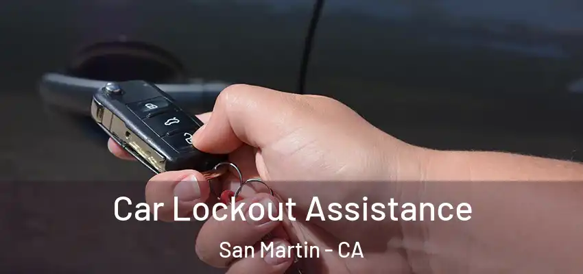  Car Lockout Assistance San Martin - CA