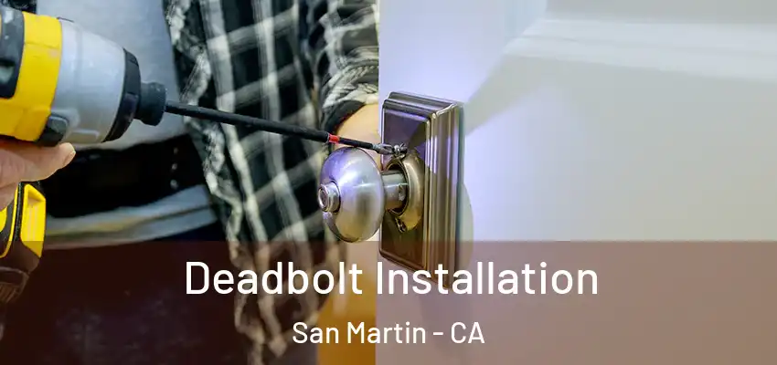  Deadbolt Installation San Martin - CA
