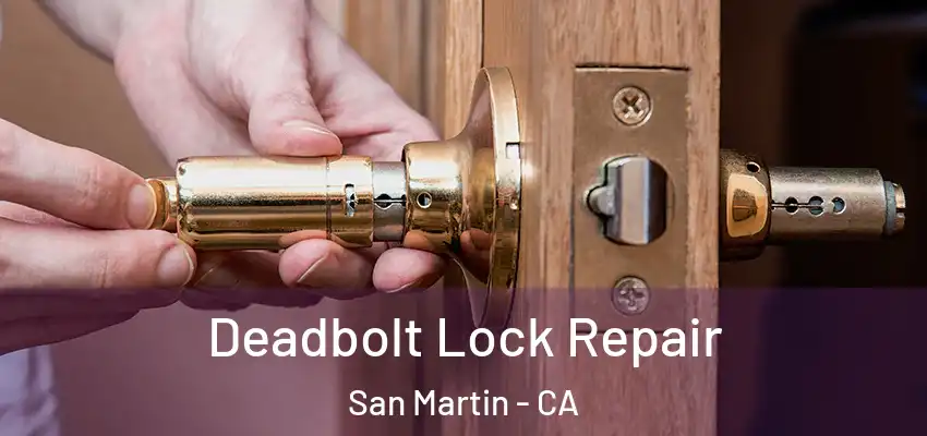  Deadbolt Lock Repair San Martin - CA