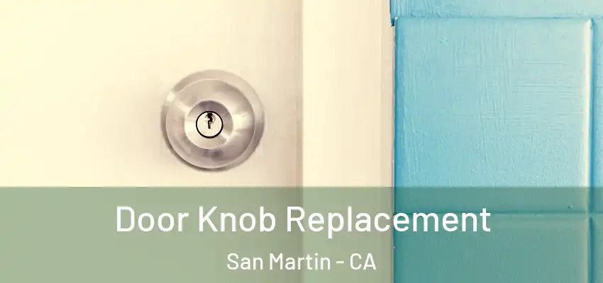  Door Knob Replacement San Martin - CA