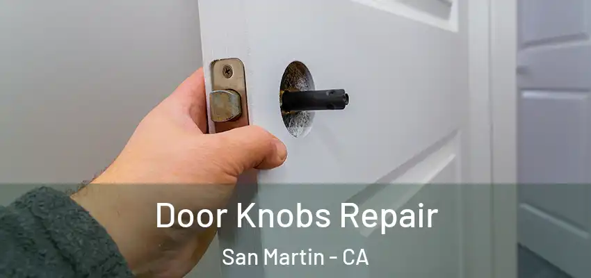  Door Knobs Repair San Martin - CA