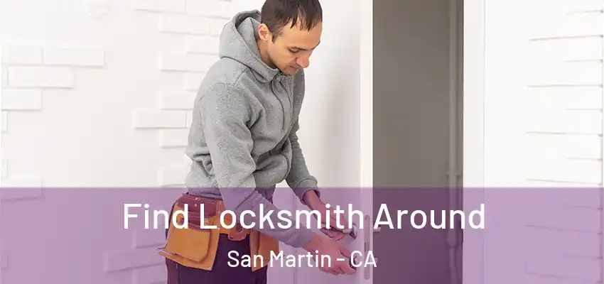  Find Locksmith Around San Martin - CA