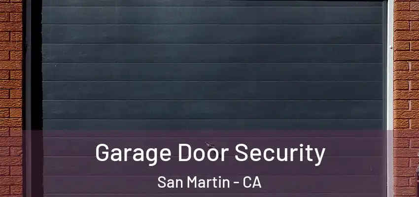  Garage Door Security San Martin - CA