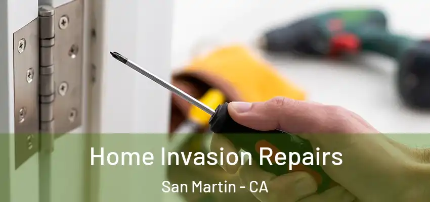  Home Invasion Repairs San Martin - CA