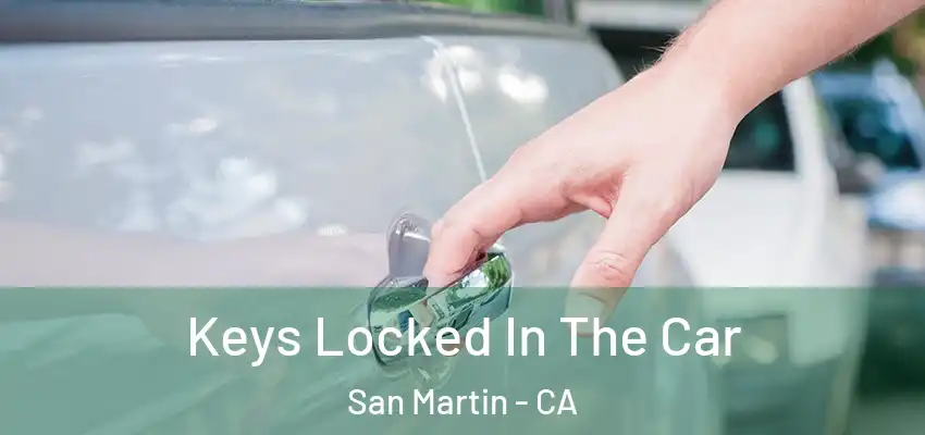 Keys Locked In The Car San Martin - CA