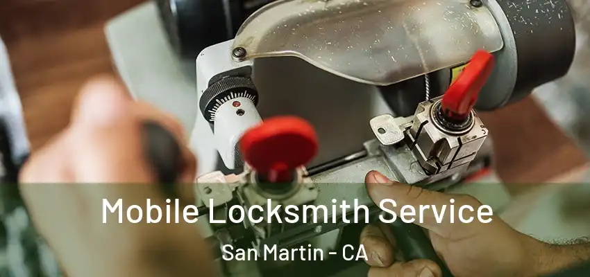  Mobile Locksmith Service San Martin - CA