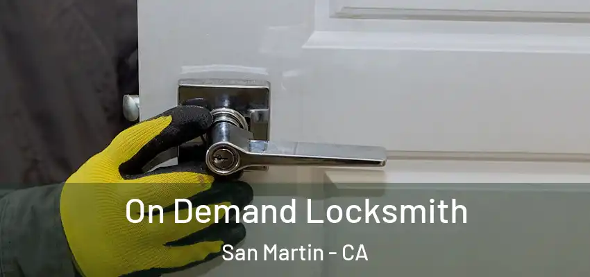  On Demand Locksmith San Martin - CA