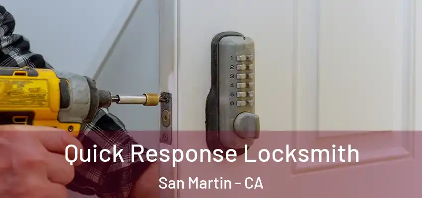  Quick Response Locksmith San Martin - CA