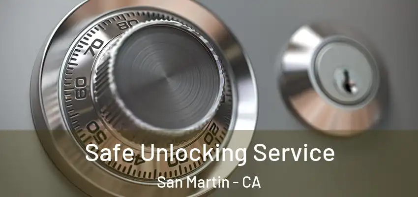  Safe Unlocking Service San Martin - CA